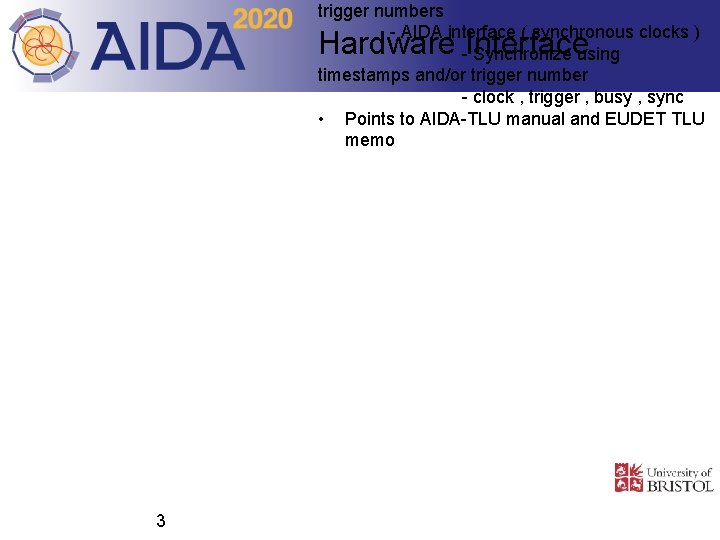 trigger numbers - AIDA interface ( synchronous clocks ) - Synchronize using timestamps and/or