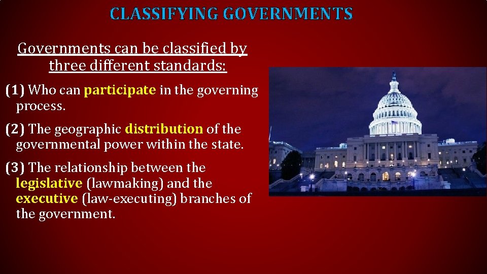 CLASSIFYING GOVERNMENTS Governments can be classified by three different standards: (1) Who can participate