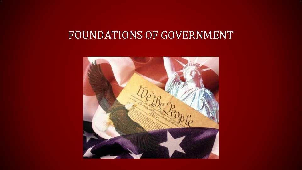 FOUNDATIONS OF GOVERNMENT 