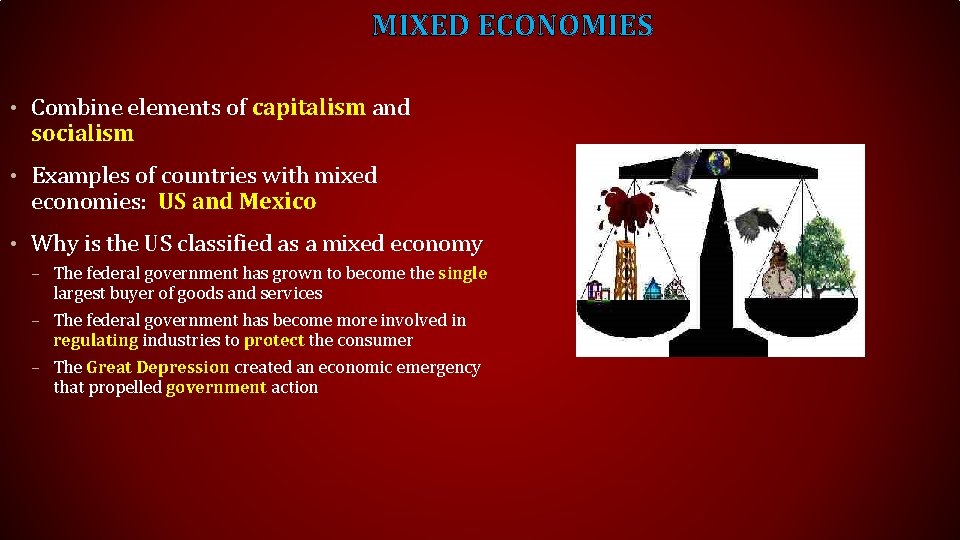 MIXED ECONOMIES • Combine elements of capitalism and socialism • Examples of countries with