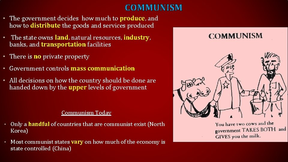 COMMUNISM • The government decides how much to produce, and how to distribute the