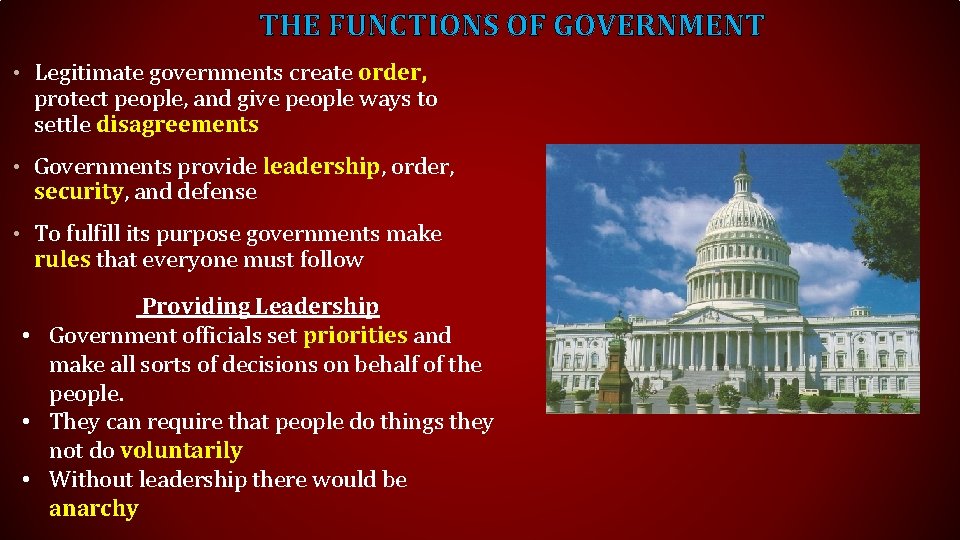 THE FUNCTIONS OF GOVERNMENT • Legitimate governments create order, protect people, and give people