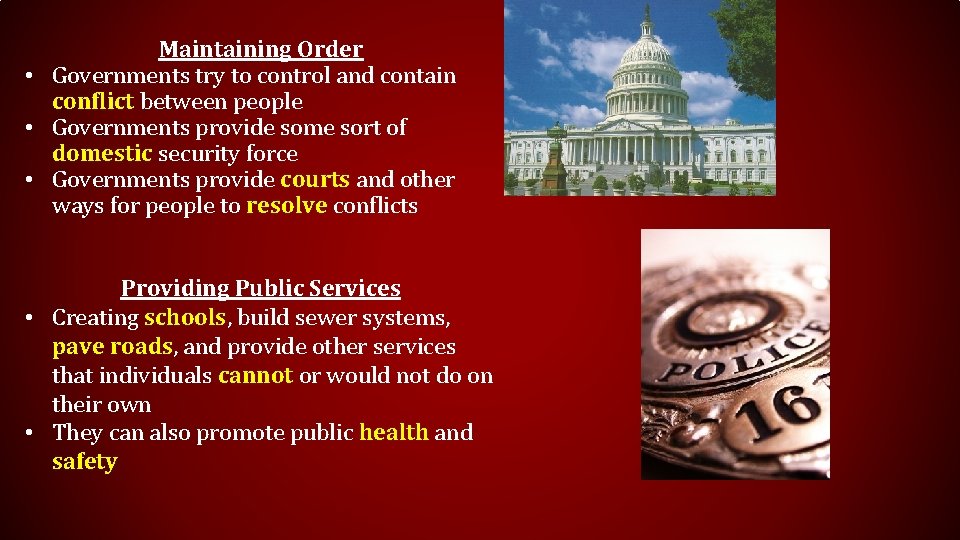 Maintaining Order • Governments try to control and contain conflict between people • Governments