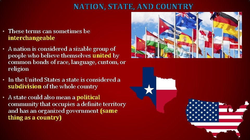 NATION, STATE, AND COUNTRY • These terms can sometimes be interchangeable • A nation