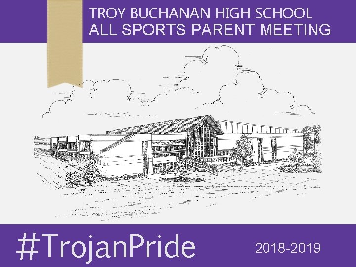 TROY BUCHANAN HIGH SCHOOL ALL SPORTS PARENT MEETING #Trojan. Pride 2018 -2019 