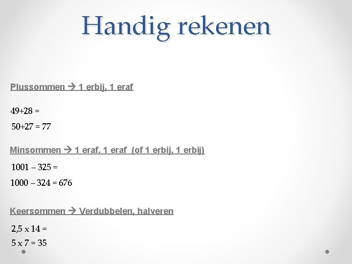 Handig rekenen Plussommen 1 erbij, 1 eraf 49+28 = 50+27 = 77 Minsommen 1