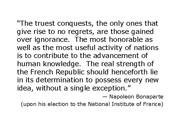 “The truest conquests, the only ones that give rise to no regrets, are those “The truest conquests, the only ones that give rise to no regrets, are those