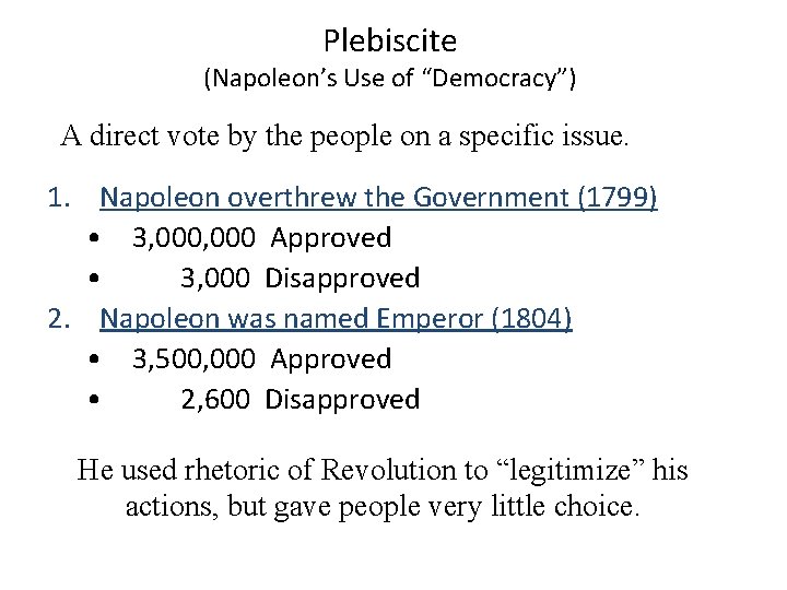 Plebiscite (Napoleon’s Use of “Democracy”) A direct vote by the people on a specific Plebiscite (Napoleon’s Use of “Democracy”) A direct vote by the people on a specific