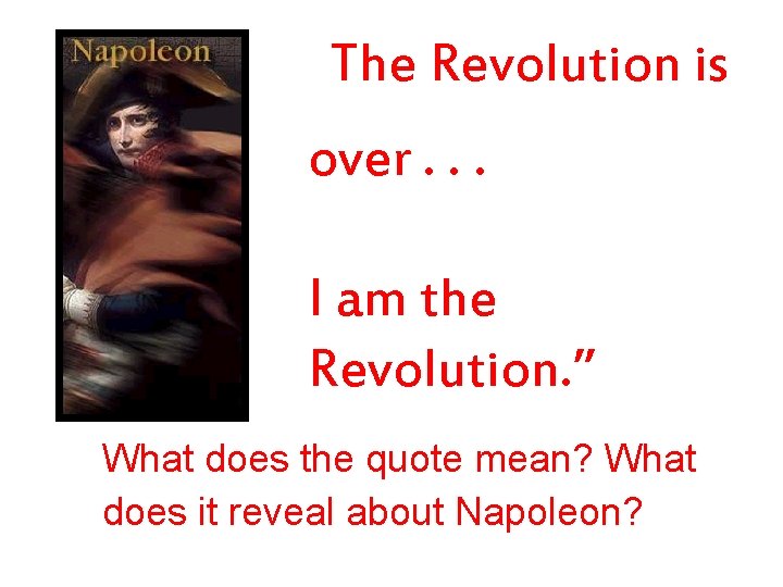 “The Revolution is over. . . I am the Revolution. ” What does the “The Revolution is over. . . I am the Revolution. ” What does the