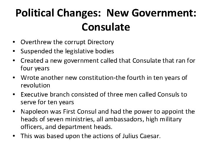 Political Changes: New Government: Consulate • Overthrew the corrupt Directory • Suspended the legislative