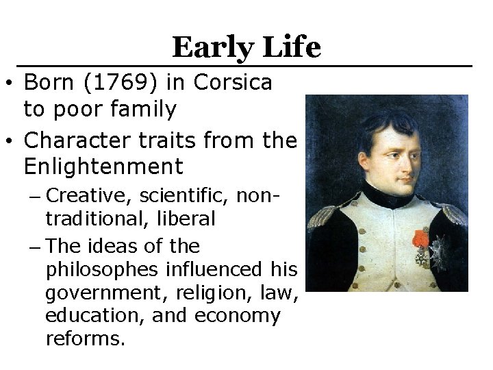 Early Life • Born (1769) in Corsica to poor family • Character traits from