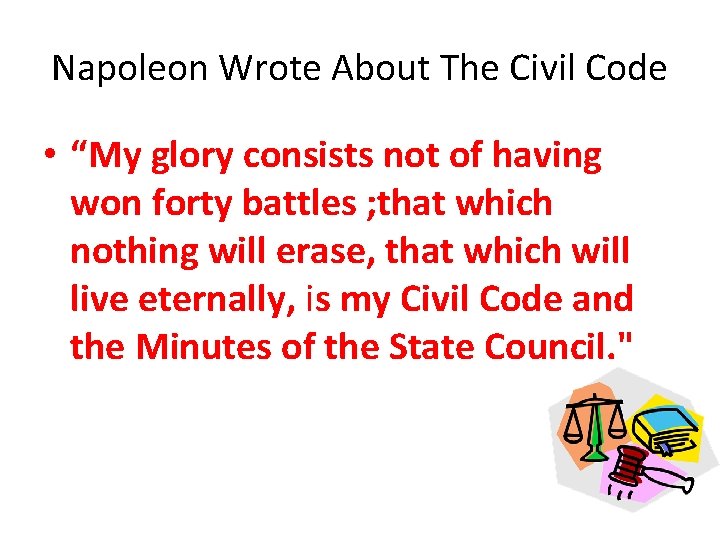 Napoleon Wrote About The Civil Code • “My glory consists not of having won Napoleon Wrote About The Civil Code • “My glory consists not of having won