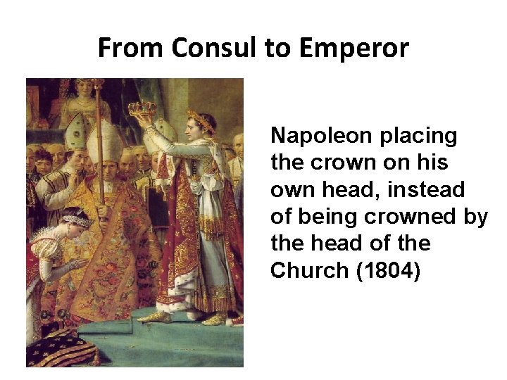 From Consul to Emperor Napoleon placing the crown on his own head, instead of