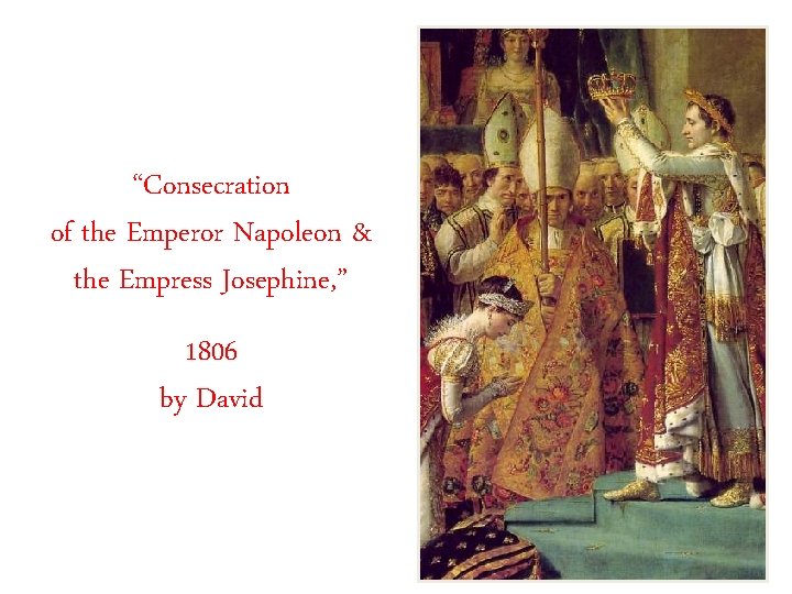 “Consecration of the Emperor Napoleon & the Empress Josephine, ” 1806 by David 