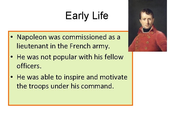 Early Life • Napoleon was commissioned as a lieutenant in the French army. •