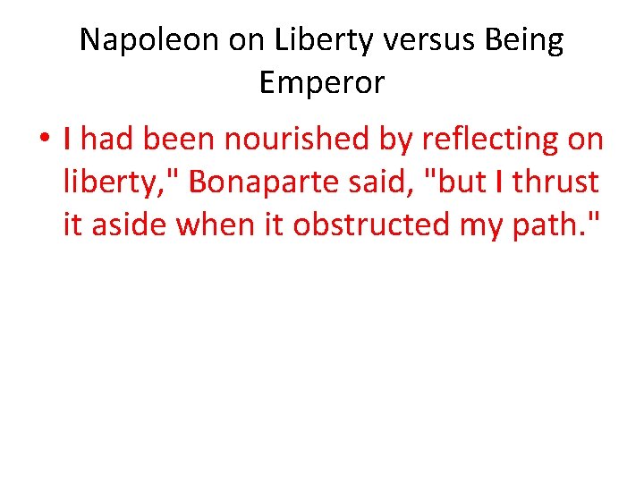 Napoleon on Liberty versus Being Emperor • I had been nourished by reflecting on