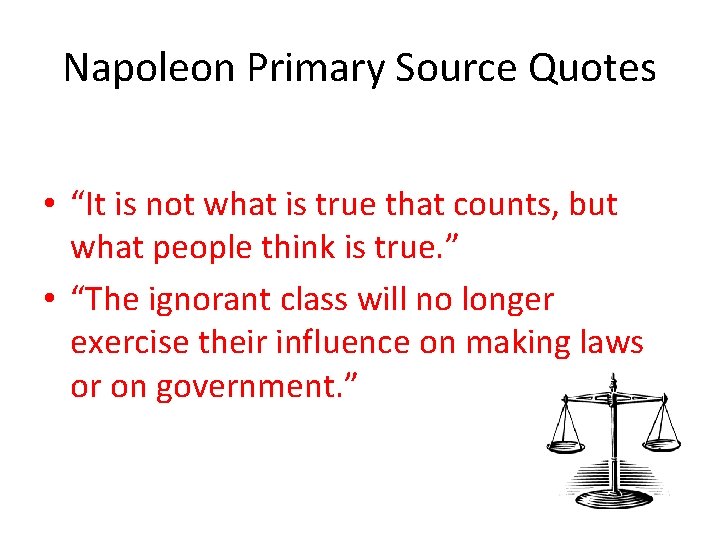 Napoleon Primary Source Quotes • “It is not what is true that counts, but