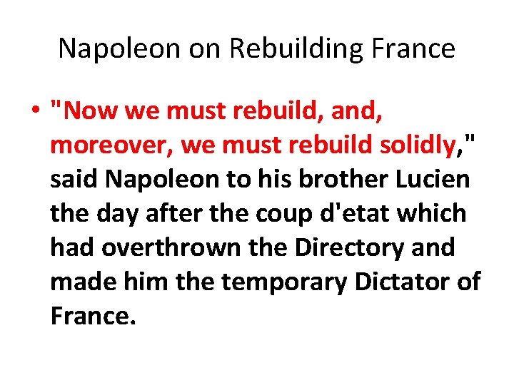 Napoleon on Rebuilding France • "Now we must rebuild, and, moreover, we must rebuild