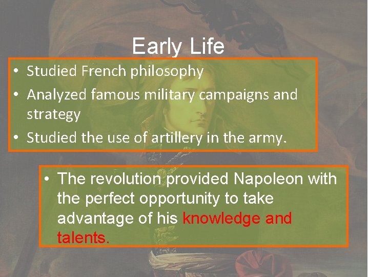 Early Life • Studied French philosophy • Analyzed famous military campaigns and strategy •