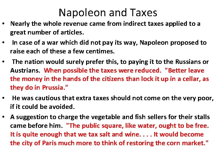 Napoleon and Taxes • Nearly the whole revenue came from indirect taxes applied to Napoleon and Taxes • Nearly the whole revenue came from indirect taxes applied to