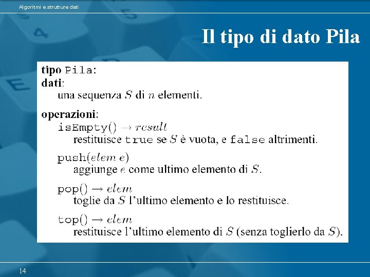 Algoritmi e strutture dati Il tipo di dato Pila 14 