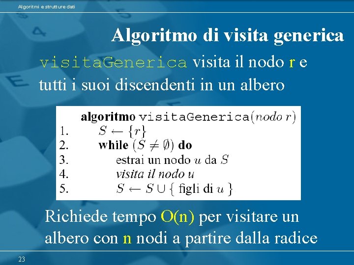Algoritmi e strutture dati Algoritmo di visita generica visita. Generica visita il nodo r