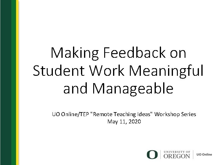 Making Feedback on Student Work Meaningful and Manageable UO Online/TEP "Remote Teaching Ideas" Workshop