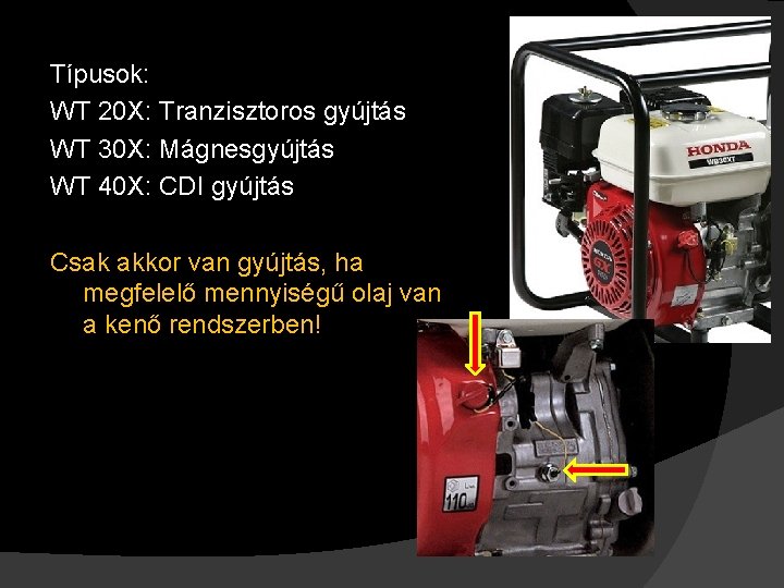 Típusok: WT 20 X: Tranzisztoros gyújtás WT 30 X: Mágnesgyújtás WT 40 X: CDI