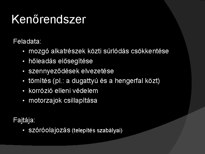 Kenőrendszer Feladata: • mozgó alkatrészek közti súrlódás csökkentése • hőleadás elősegítése • szennyeződések elvezetése