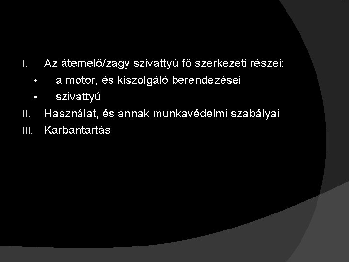 Az átemelő/zagy szivattyú fő szerkezeti részei: • a motor, és kiszolgáló berendezései • szivattyú