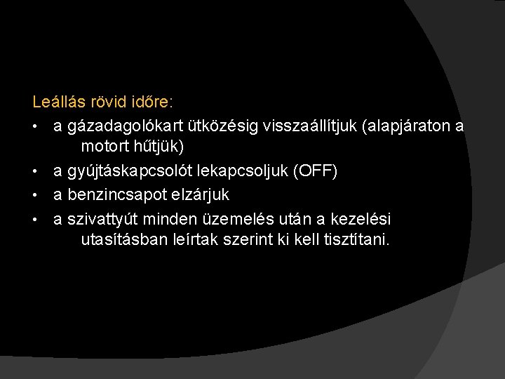 Leállás rövid időre: • a gázadagolókart ütközésig visszaállítjuk (alapjáraton a motort hűtjük) • a