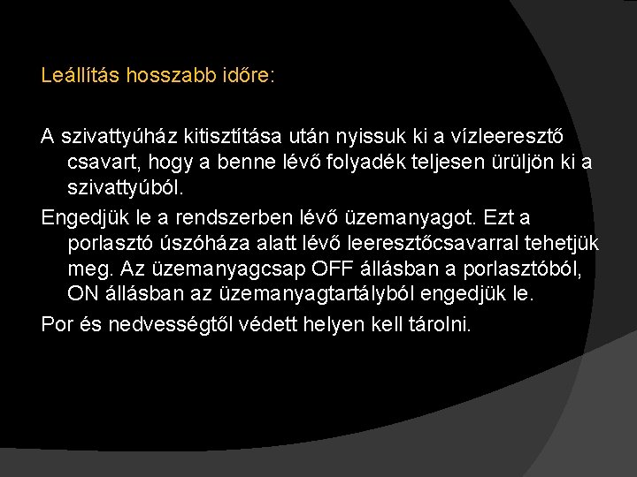 Leállítás hosszabb időre: A szivattyúház kitisztítása után nyissuk ki a vízleeresztő csavart, hogy a