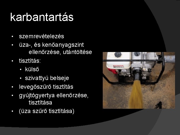 karbantartás • • • szemrevételezés üza-, és kenőanyagszint ellenőrzése, utántöltése tisztítás: • külső •