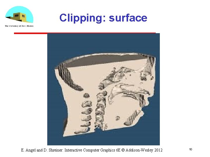 Clipping: surface E. Angel and D. Shreiner: Interactive Computer Graphics 6 E © Addison-Wesley