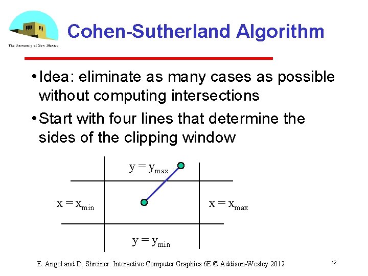 Cohen-Sutherland Algorithm • Idea: eliminate as many cases as possible without computing intersections •