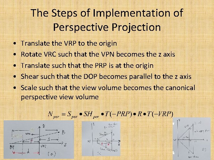 The Steps of Implementation of Perspective Projection • • • Translate the VRP to