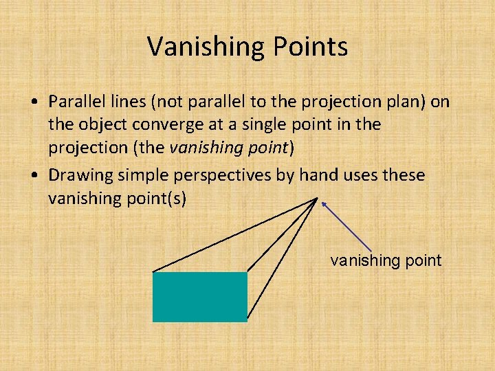 Vanishing Points • Parallel lines (not parallel to the projection plan) on the object