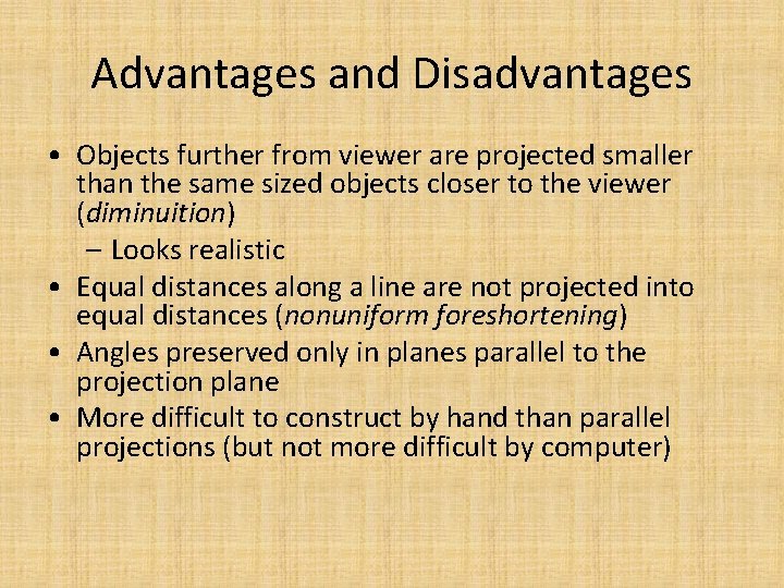 Advantages and Disadvantages • Objects further from viewer are projected smaller than the same