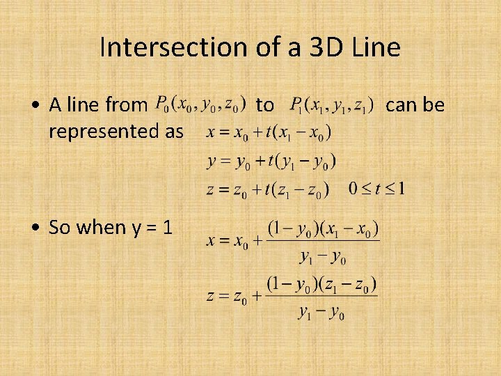 Intersection of a 3 D Line • A line from represented as • So