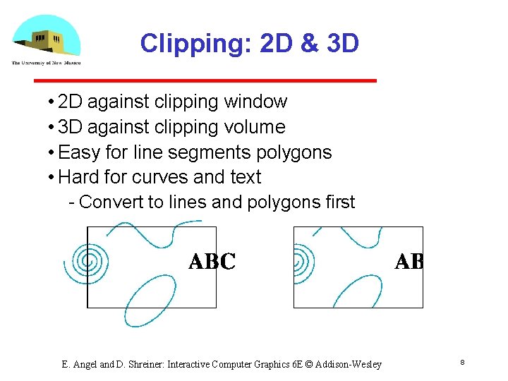 Clipping: 2 D & 3 D • 2 D against clipping window • 3
