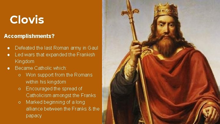 Clovis Accomplishments? ● ● ● Defeated the last Roman army in Gaul Led wars