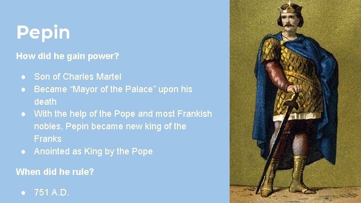 Pepin How did he gain power? ● Son of Charles Martel ● Became “Mayor