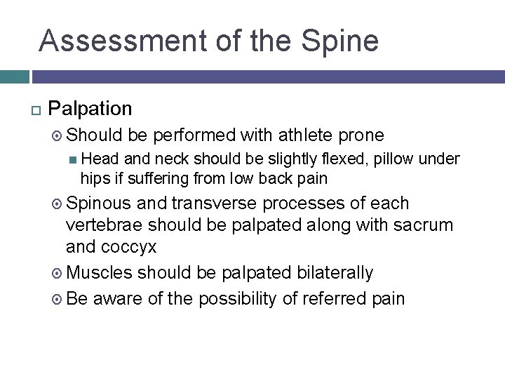Assessment of the Spine Palpation Should be performed with athlete prone Head and neck