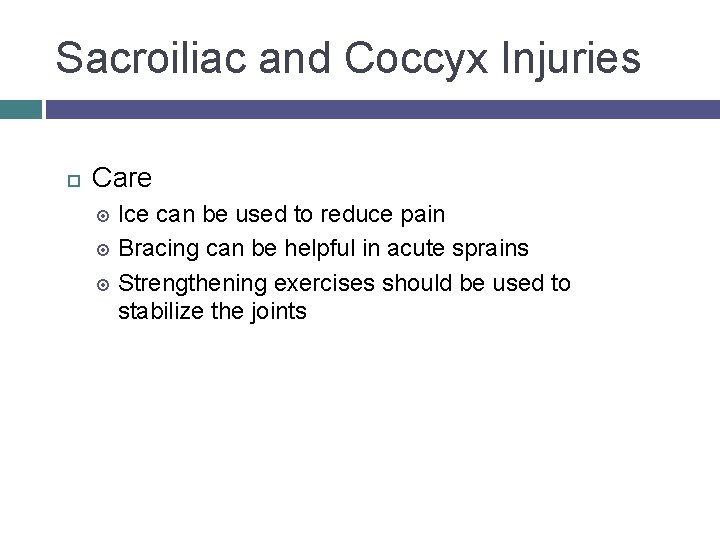 Sacroiliac and Coccyx Injuries Care Ice can be used to reduce pain Bracing can