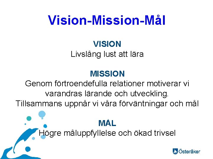 Vision-Mission-Mål VISION Livslång lust att lära MISSION Genom förtroendefulla relationer motiverar vi varandras lärande