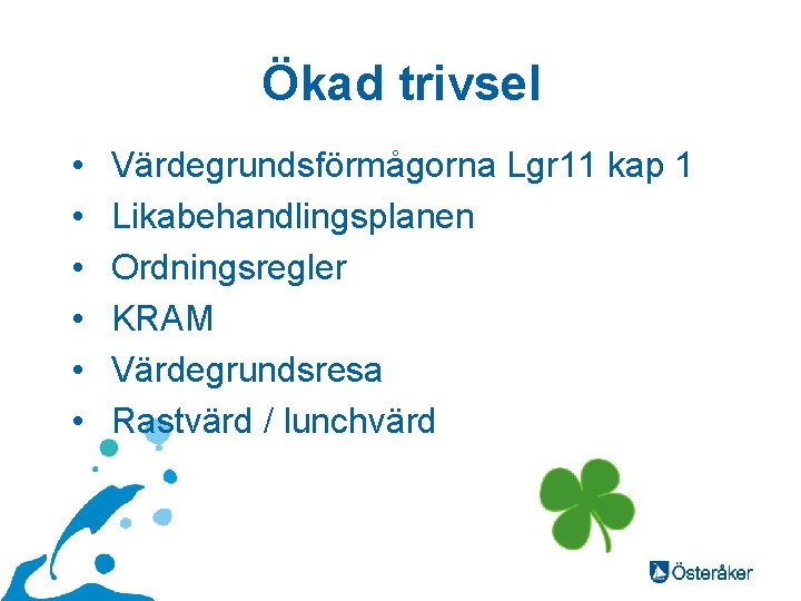 Ökad trivsel • • • Värdegrundsförmågorna Lgr 11 kap 1 Likabehandlingsplanen Ordningsregler KRAM Värdegrundsresa