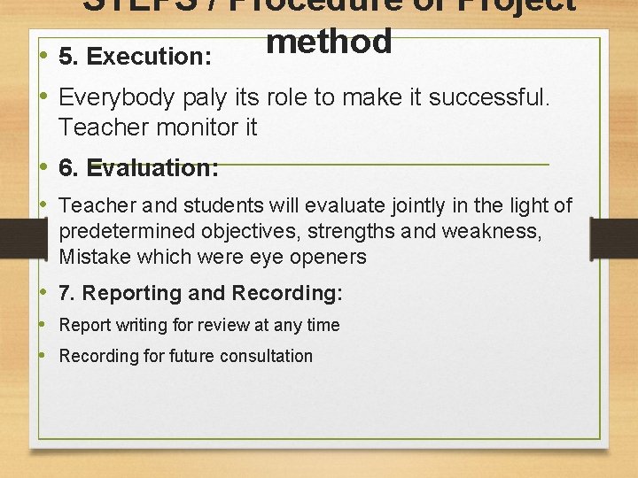 STEPS / Procedure of Project method • 5. Execution: • Everybody paly its role
