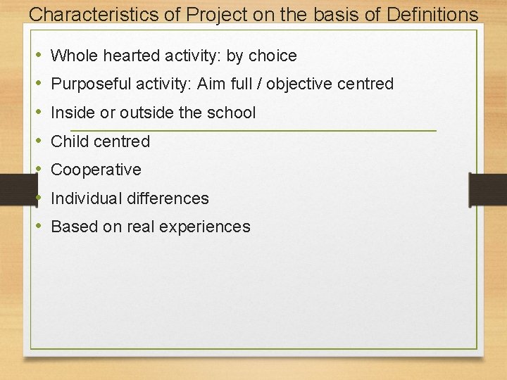 Characteristics of Project on the basis of Definitions • • Whole hearted activity: by