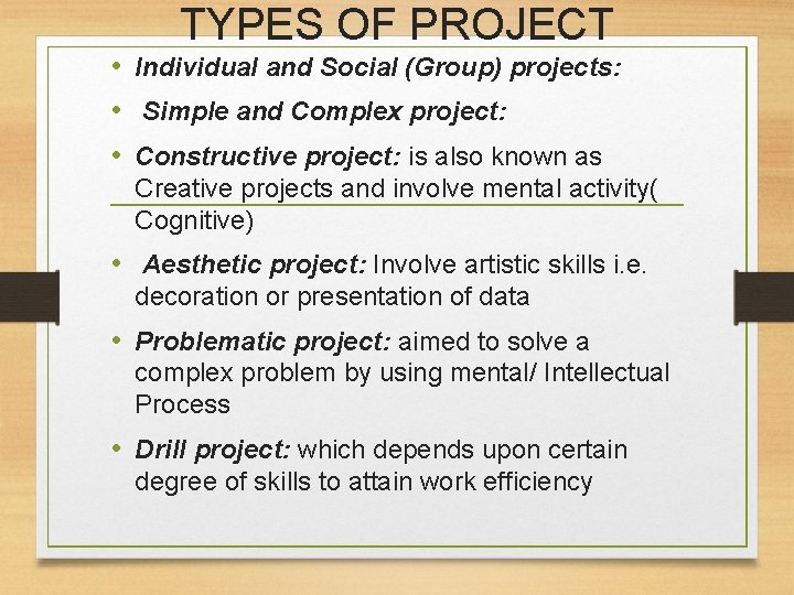 TYPES OF PROJECT • Individual and Social (Group) projects: • Simple and Complex project:
