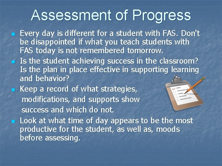 Assessment of Progress n n Every day is different for a student with FAS. Assessment of Progress n n Every day is different for a student with FAS.